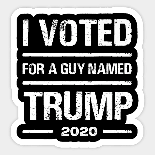 I voted for a guy named Trump 2020 Sticker by Jessica Co